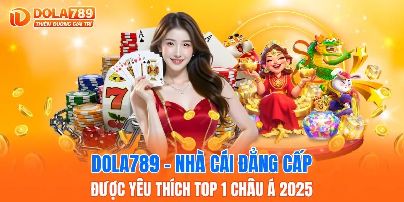 DOLA789 khẳng định vị thế nhà cái trực tuyến hàng đầu với môi trường cá cược minh bạch, dịch vụ chất lượng và cơ hội giải trí đa dạng dành cho mọi player.